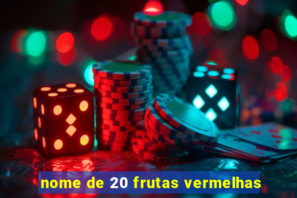 nome de 20 frutas vermelhas